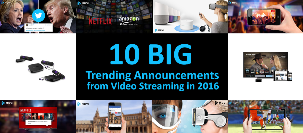 10 Big Trending Announcements from Video Streaming in 2016