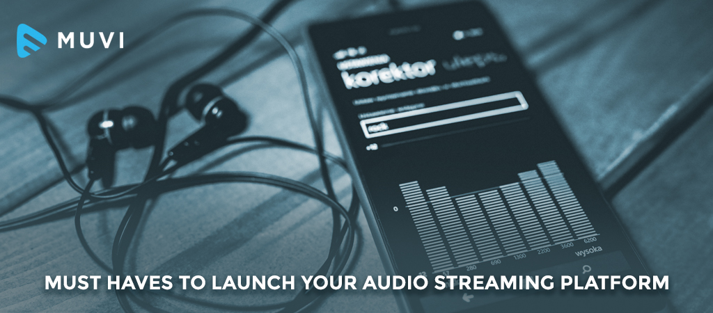 Must Haves to Launch Audio Streaming Platform