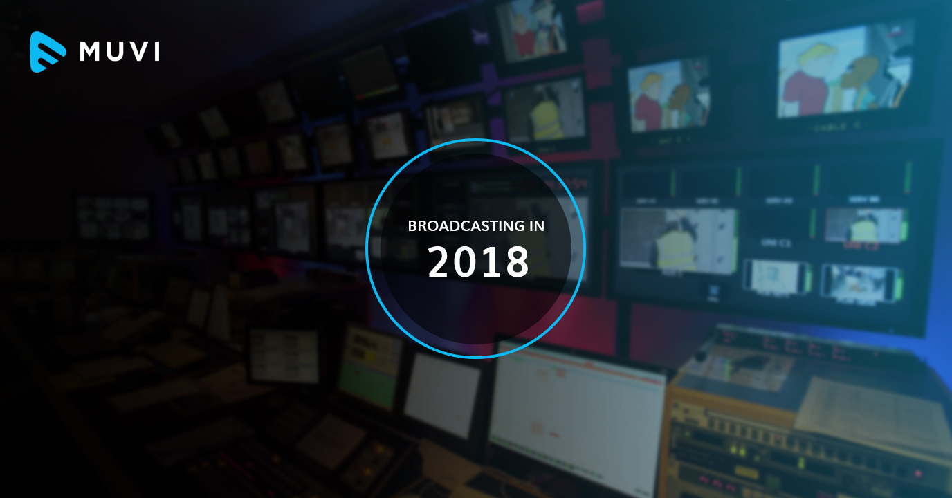 Broadcasting in 2018: Market, Monetization, and Mo...