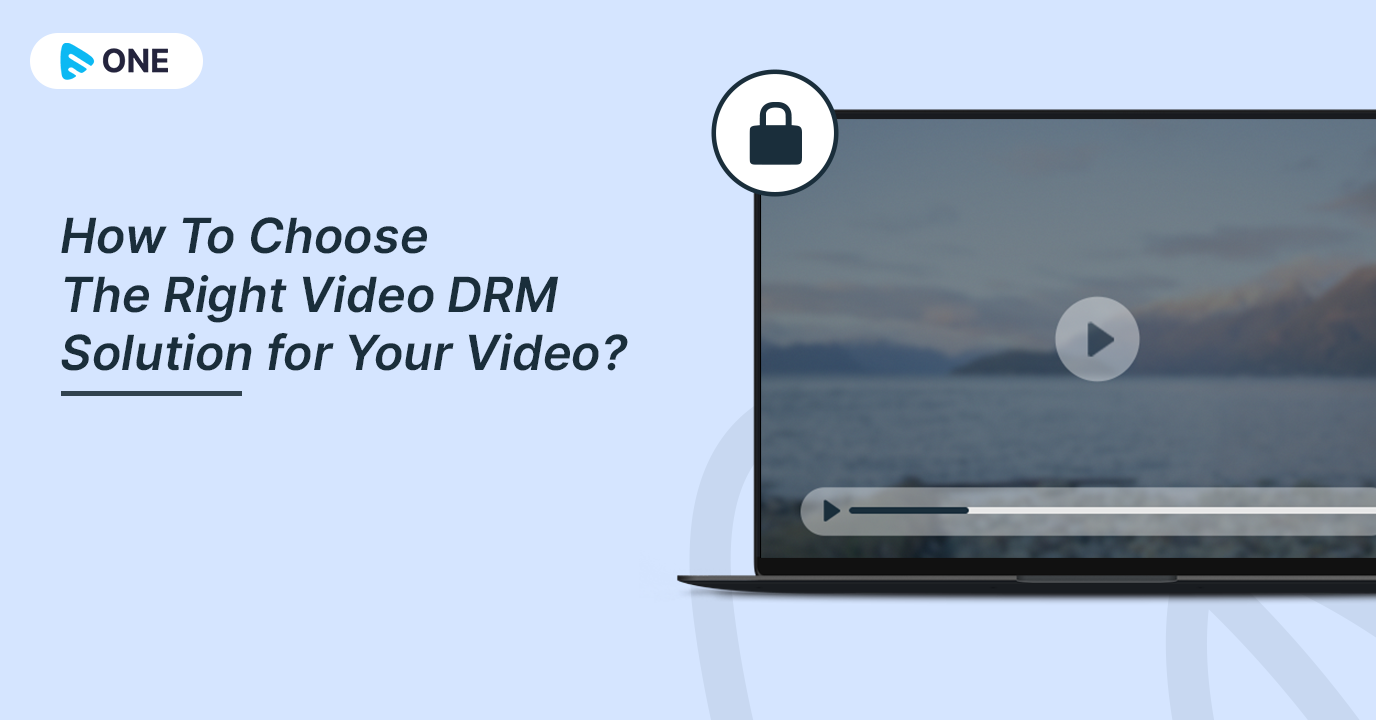 How To Choose The Right Video DRM Solution for Your Video