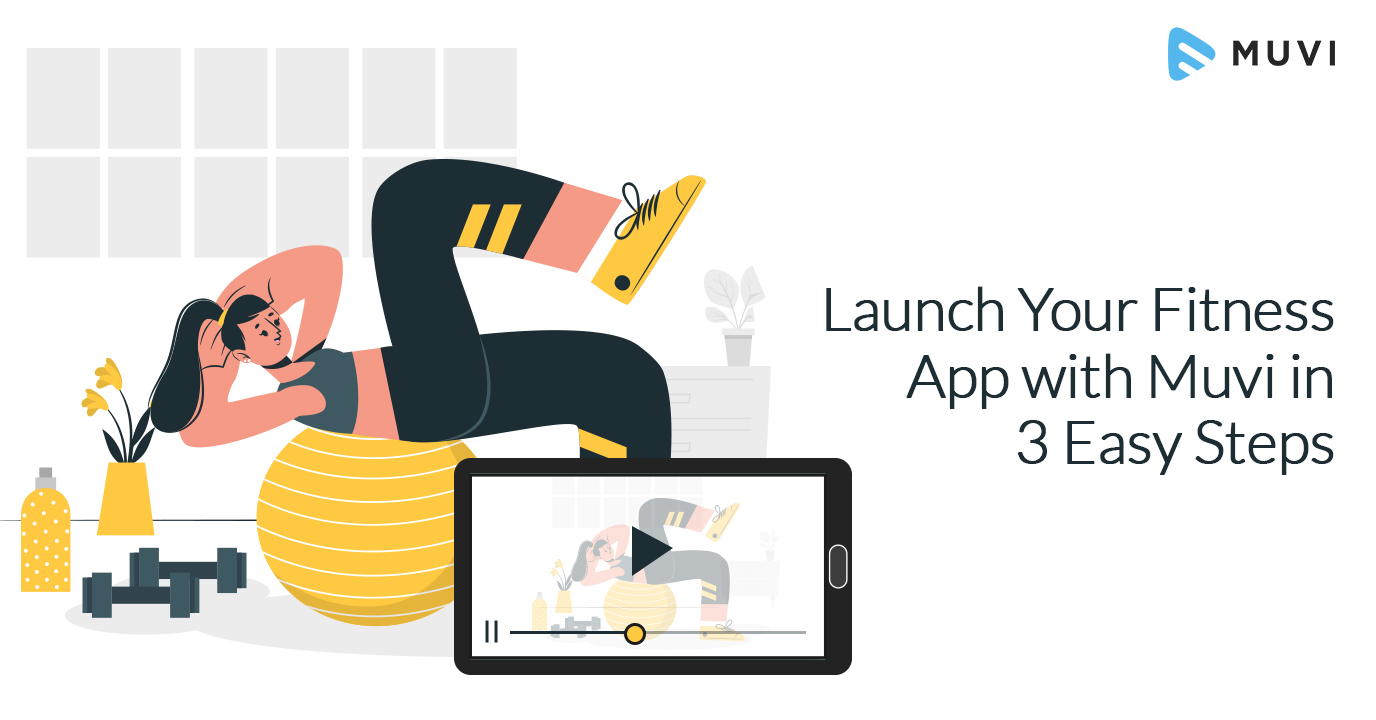 Launch your Fitness App with Muvi in 3 easy steps