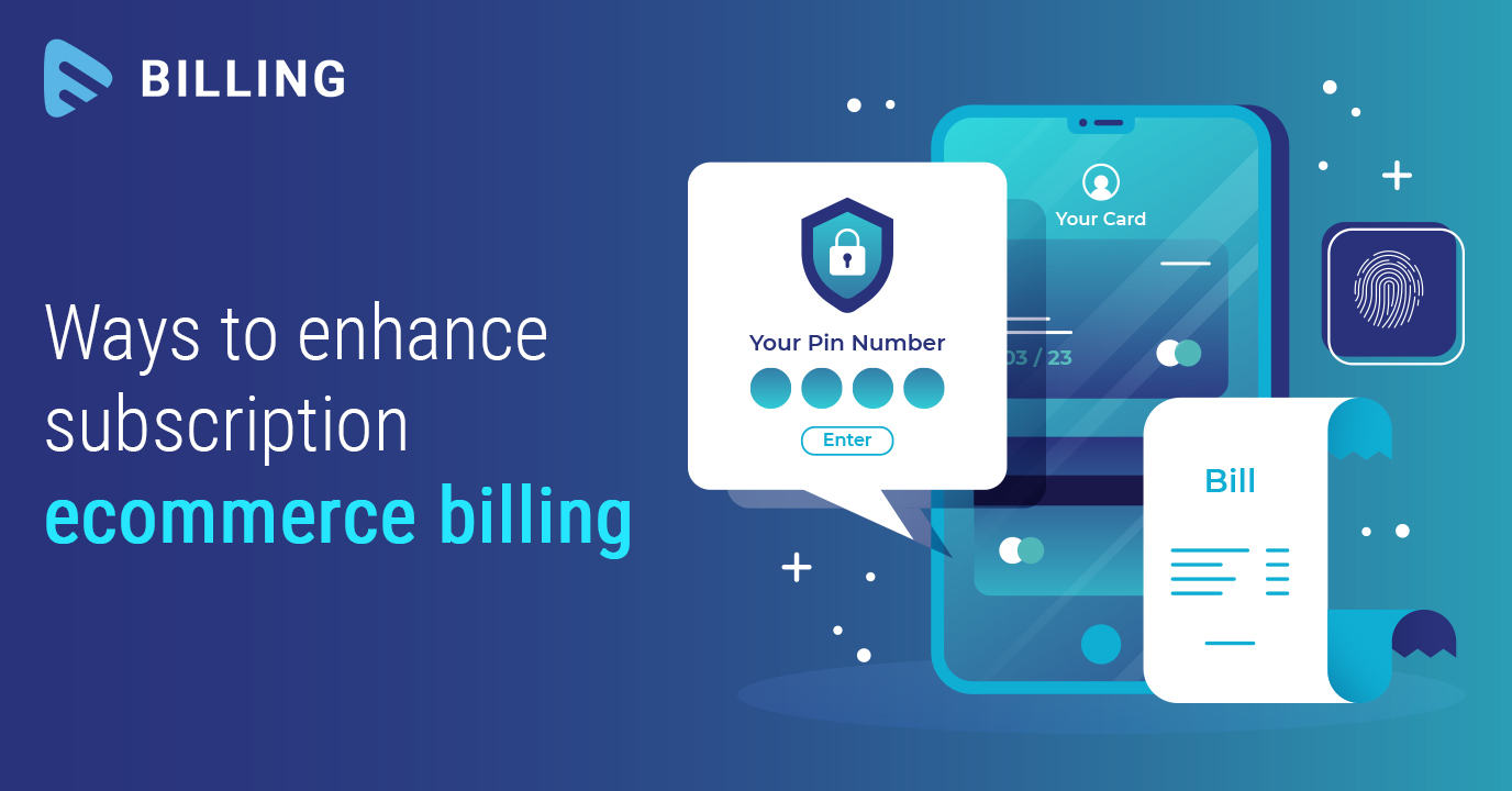 How to enhance your Subscription eCommerce Billing...
