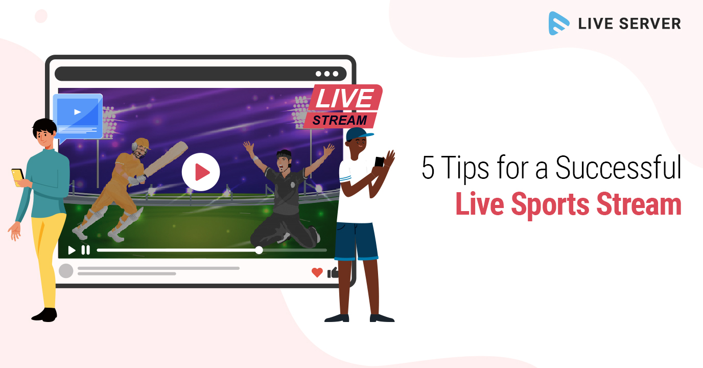 5 Tips to Kickstart your Next Live Sports Stream