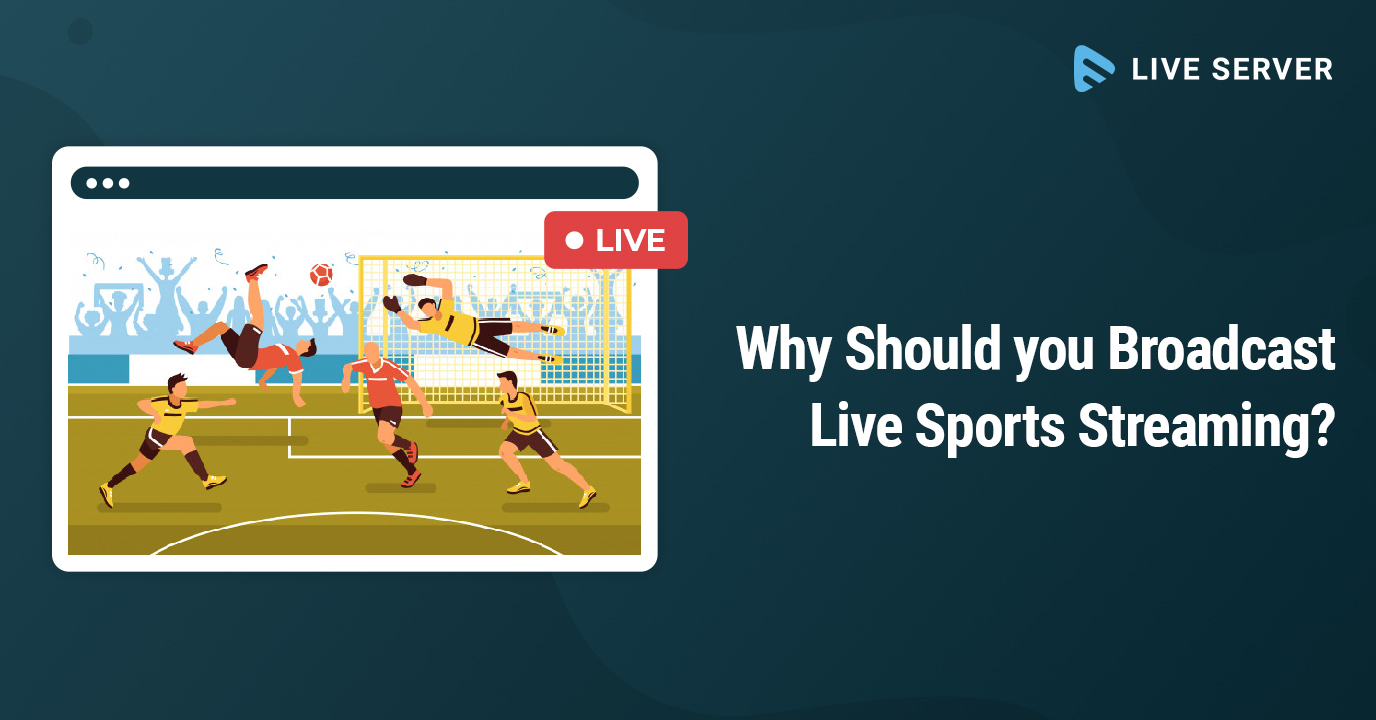 Why Should you Broadcast Live Sports Streaming