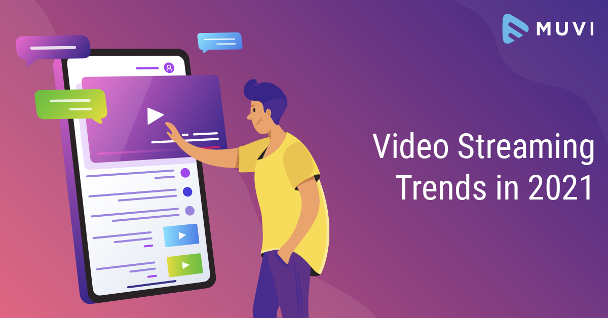 Video Streaming Trends to Watch out for in 2021