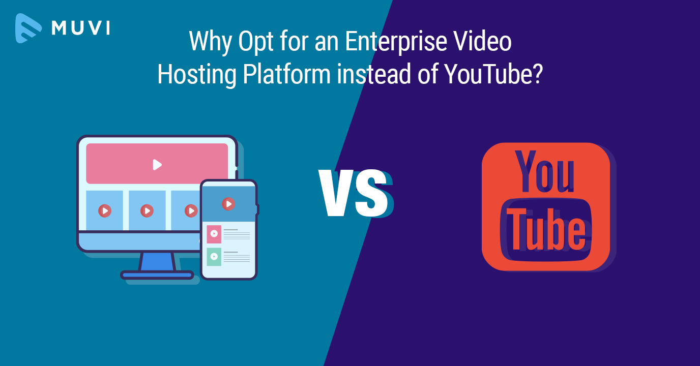 Why Opt for an Enterprise Video Hosting Platform instead of YouTube