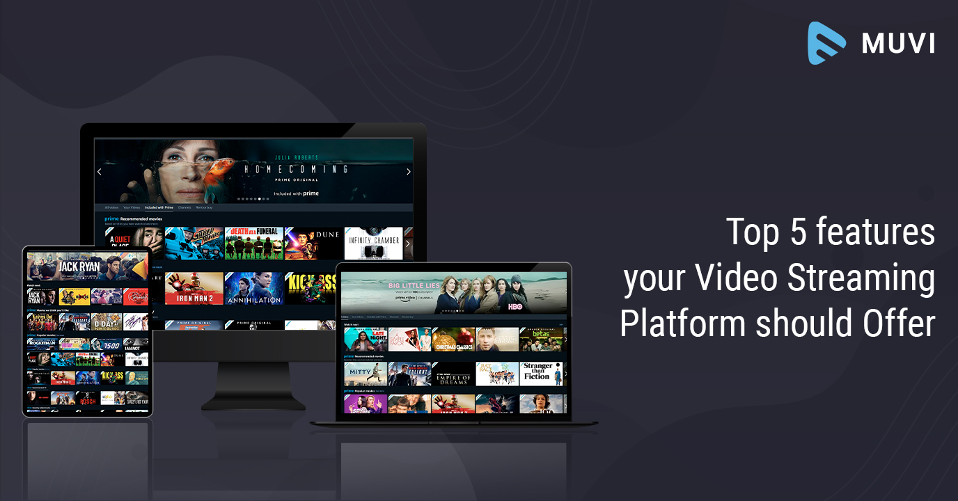 Top 5 Features your Video Streaming Platform should Offer