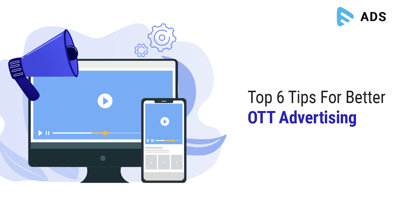 Top 6 Tips For Better OTT Advertising