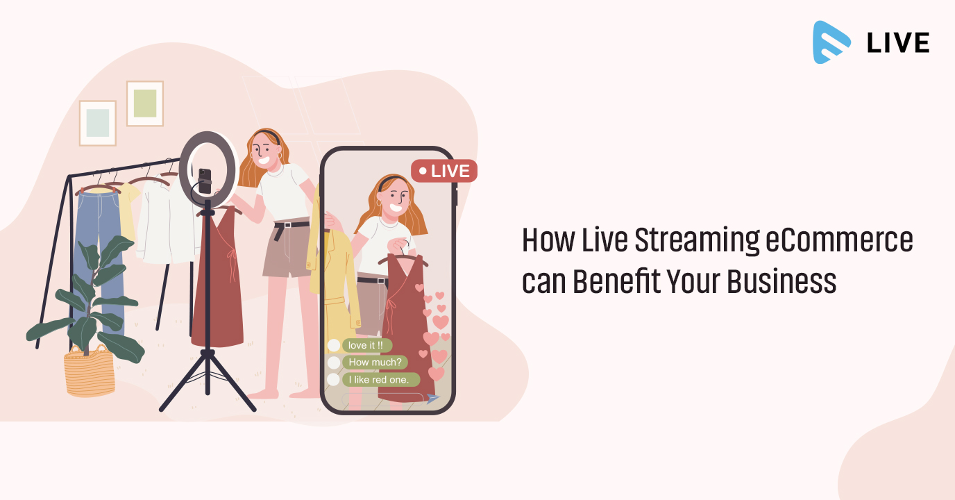 How Live Streaming eCommerce can Benefit Your Business