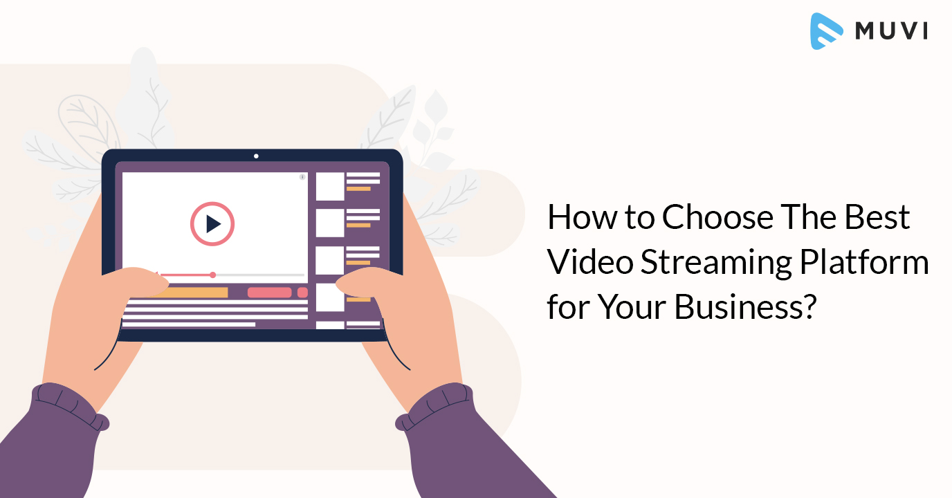 How to Choose The Best Video Streaming Platform (Checklist + Decision Tree) 