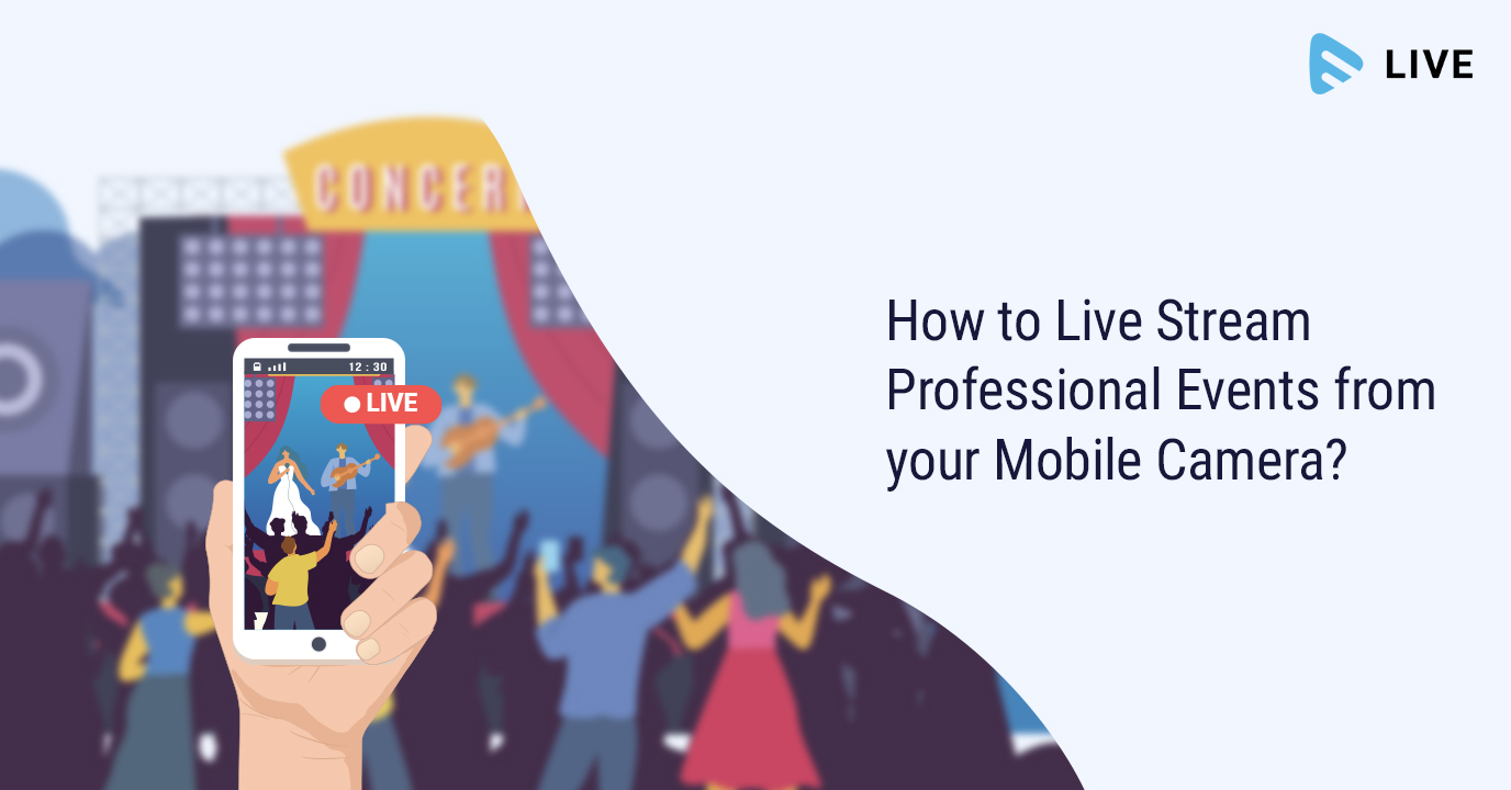 How to Live Stream Professional Events from your Mobile Camera