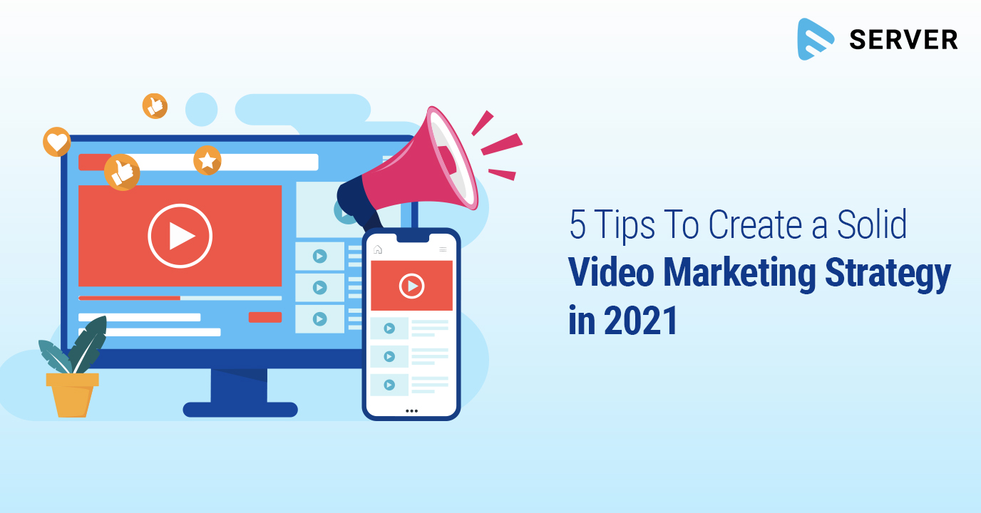 5 Tips To Create a Solid Video Marketing Strategy in 2021
