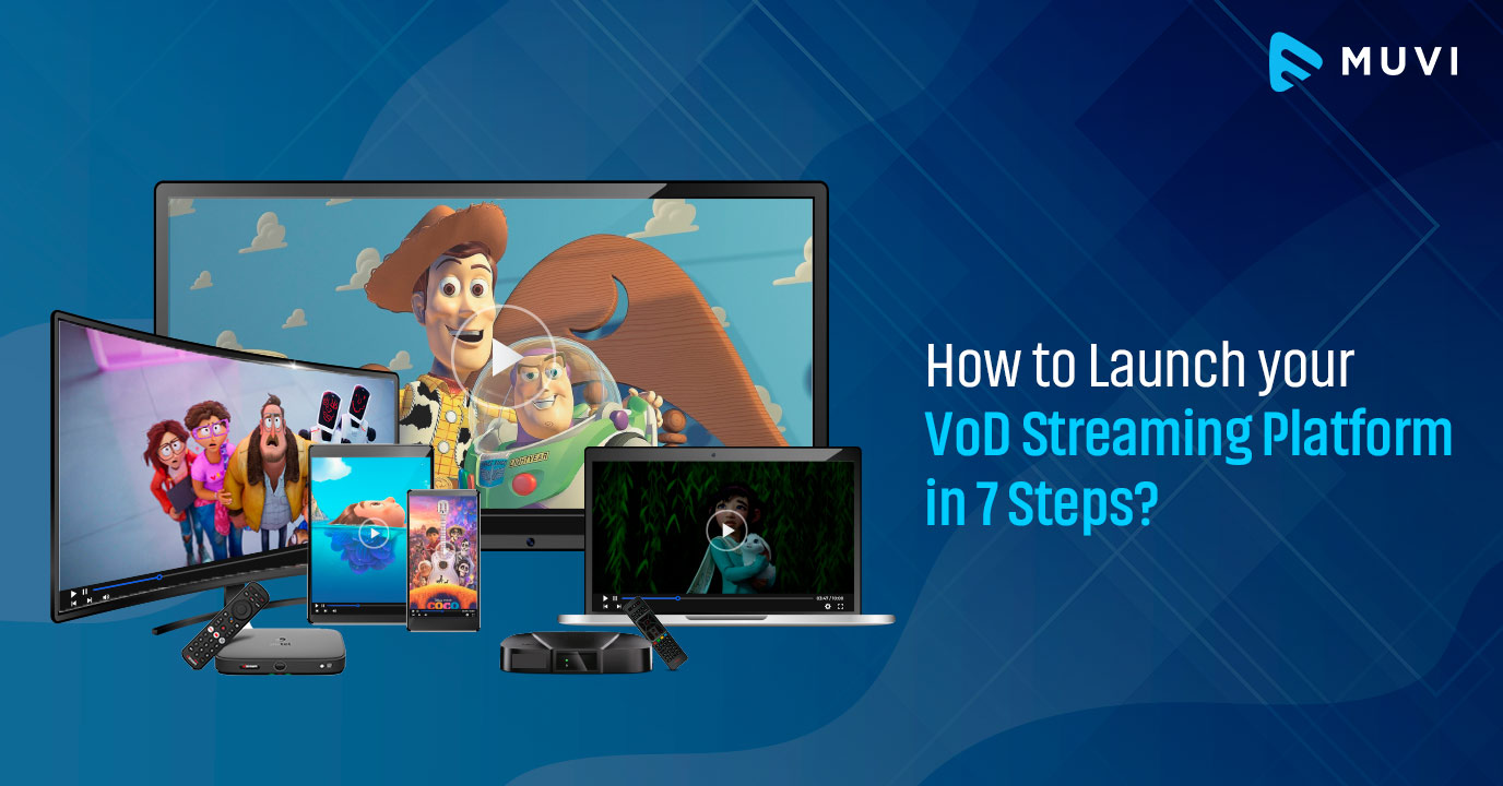 How to Launch your VOD Platform in 7 Steps?