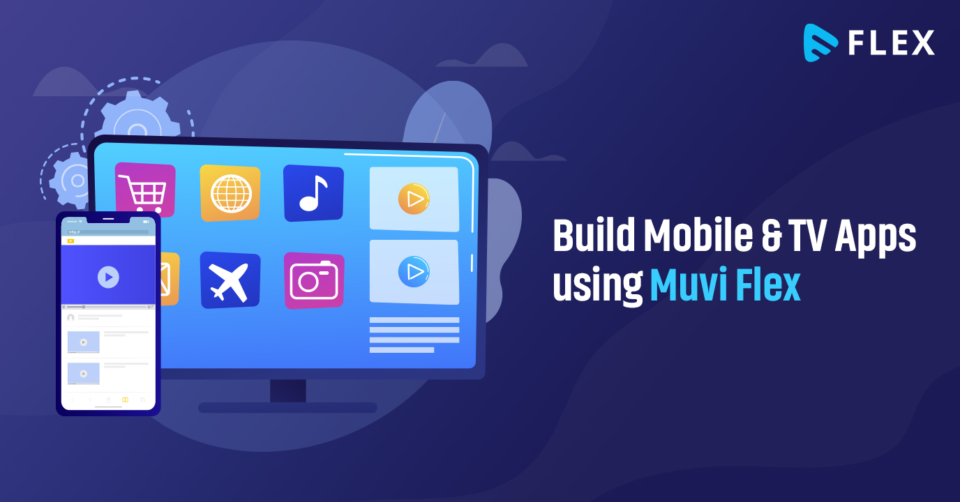 Build Mobile and TV Apps using Muvi Flex