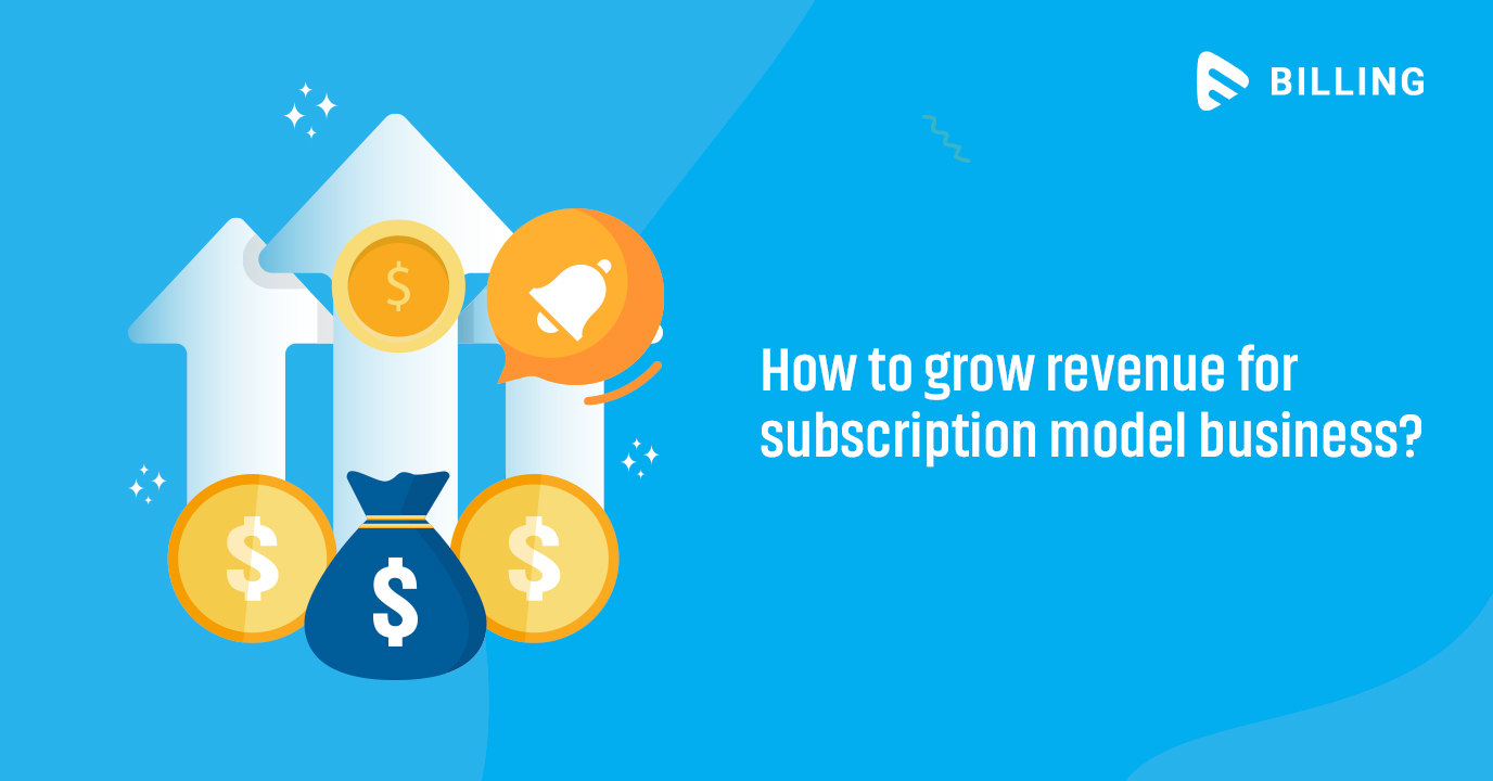 How to Grow Revenue for Subscription Model Business