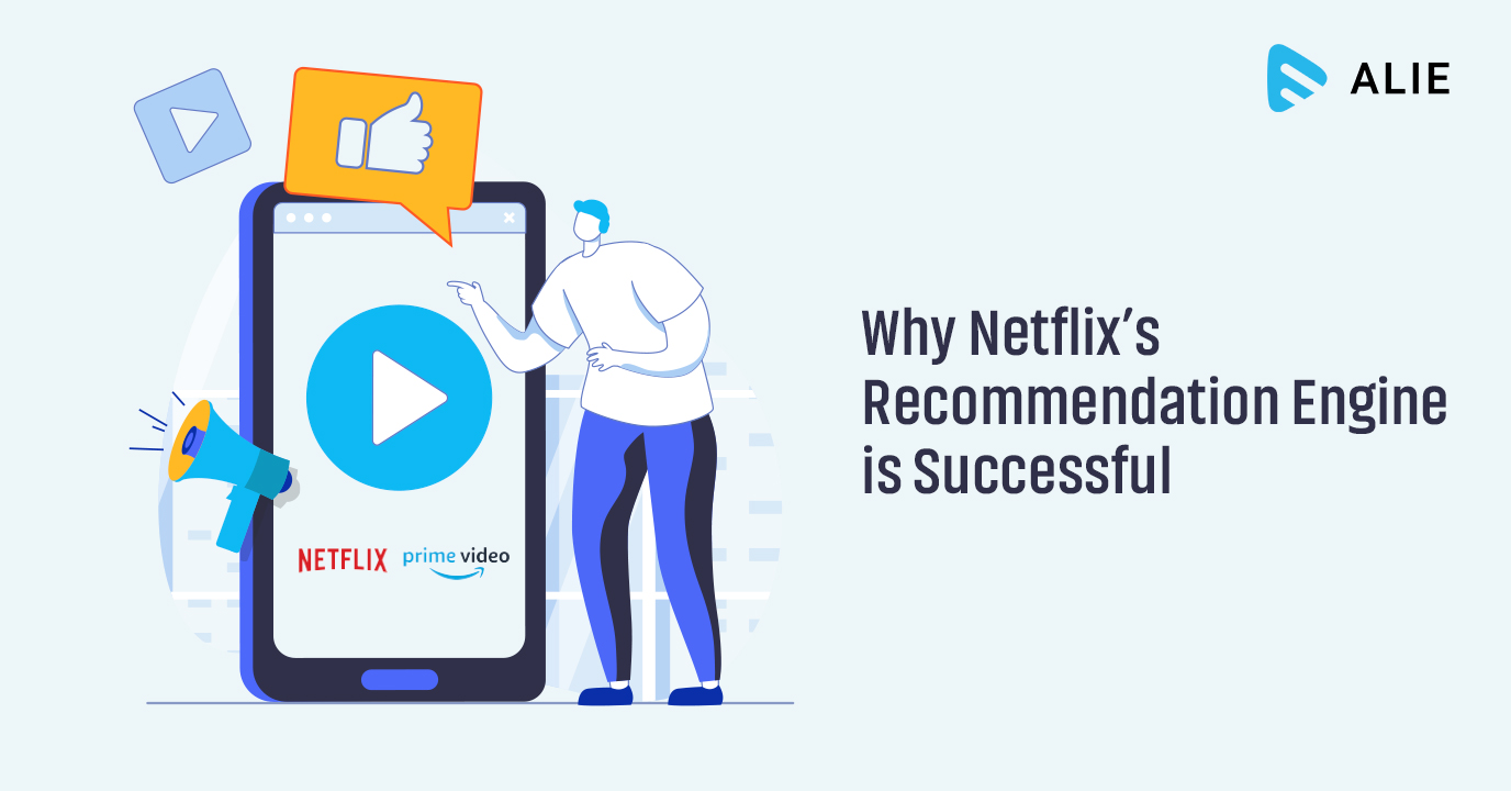 Why Netflix’s Recommendation Engine is Successful