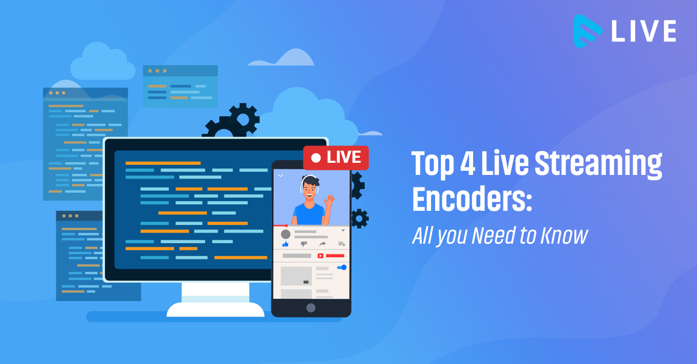 Top 4 Live Streaming Encoders- All you Need to Know