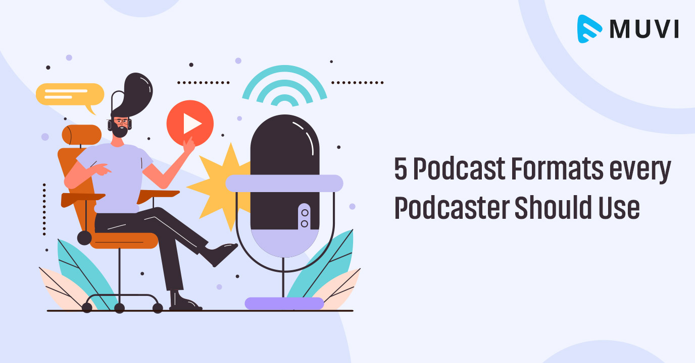 5 Podcast Formats every Podcaster should Use