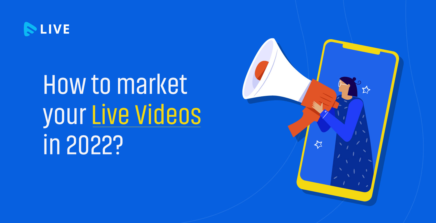 How to Market Your Live Videos in 2022