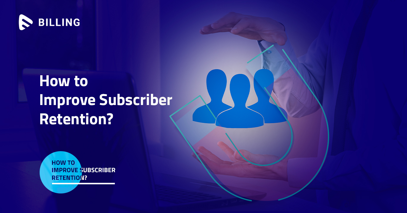 How to Improve Subscriber Retention?