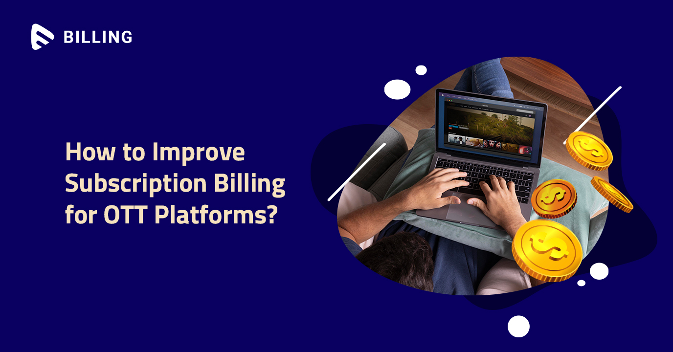 How to Improve Subscription Billing for OTT platforms?