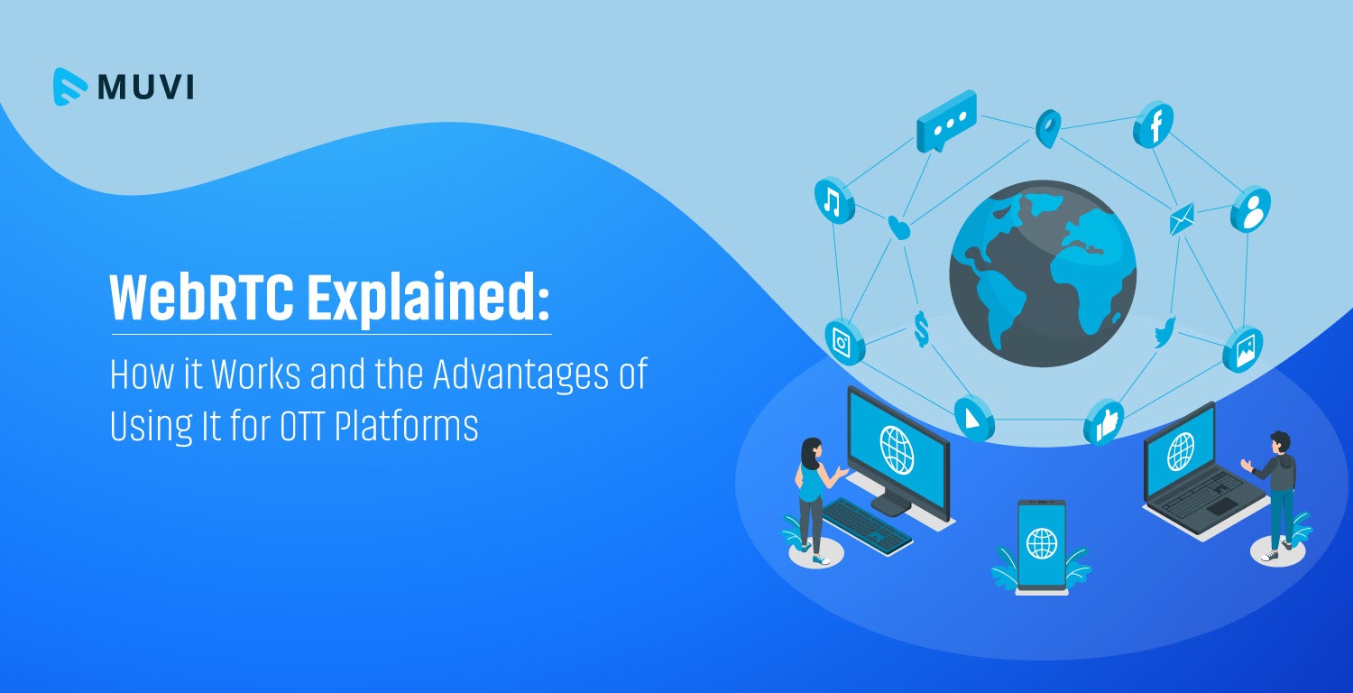 WebRTC Explained How it Works and the Advantages of Using It for OTT Platforms