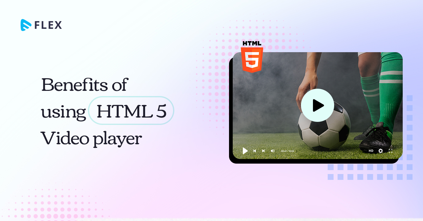 Benefits of Using HTML5 Video Player