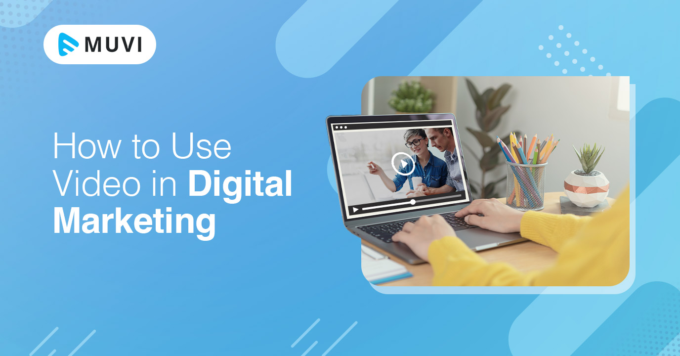 How to use Video in Digital Marketing