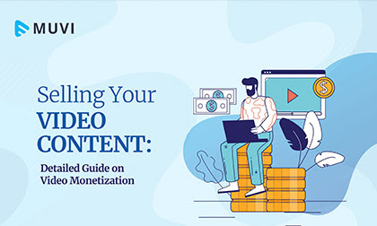 Selling Your Video Content: Detailed Guide on Video Monetization
