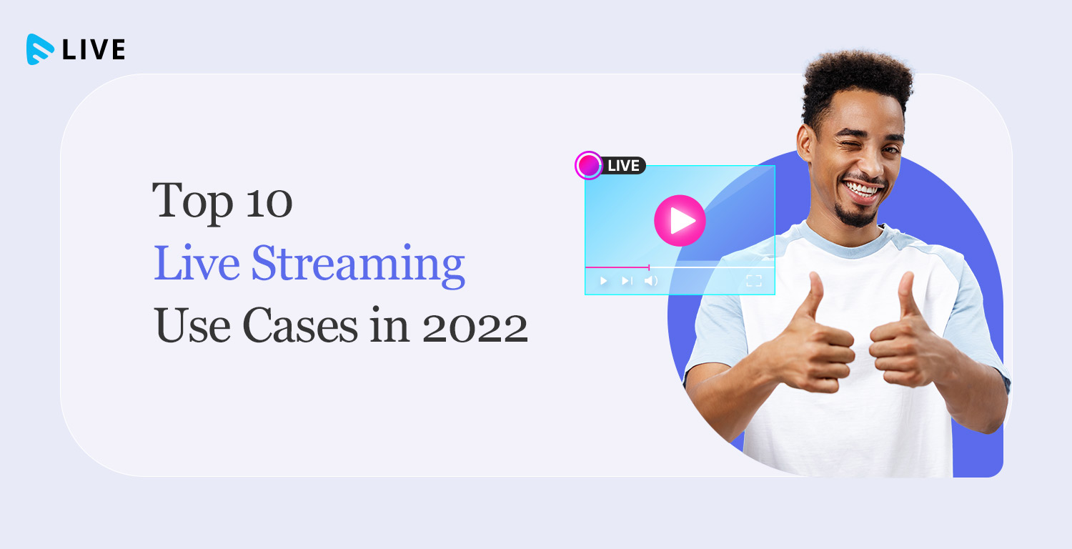 Top 10 Live Streaming Use Cases in 2022