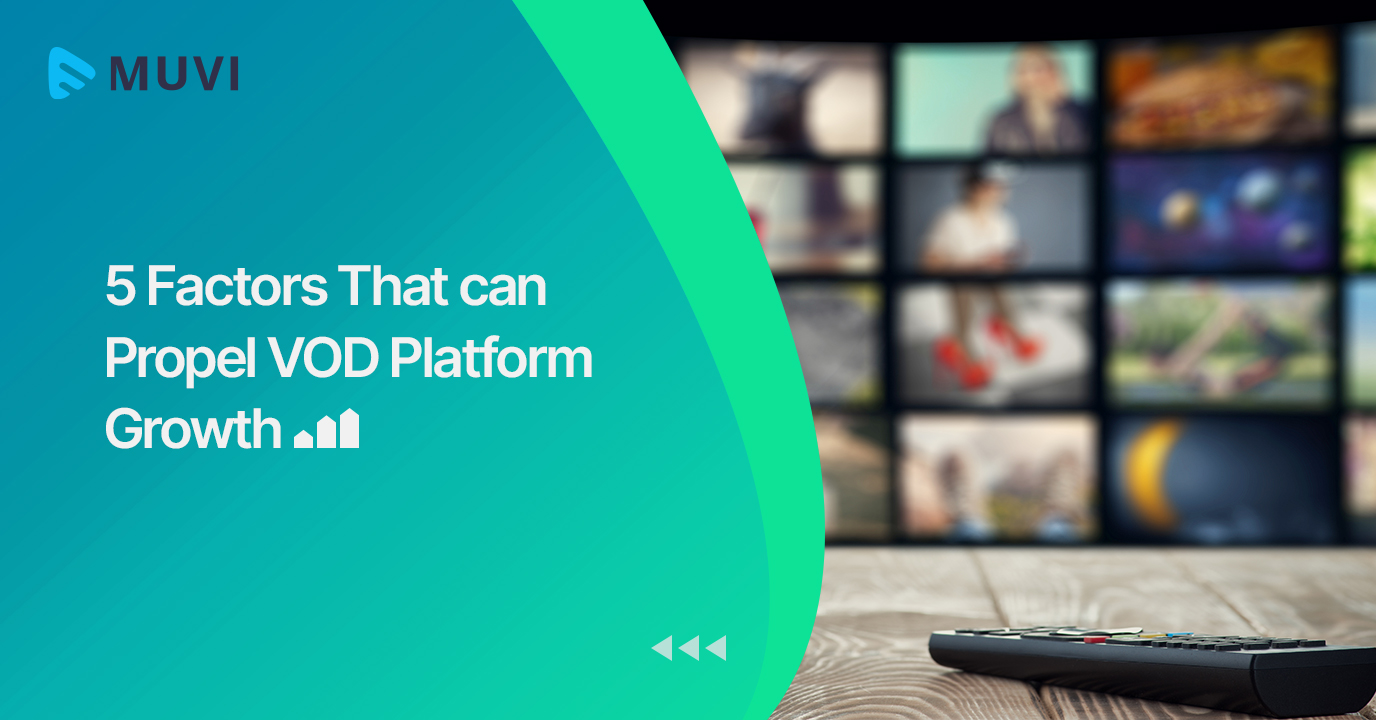 5 Factors That can Propel VOD Platform Growth