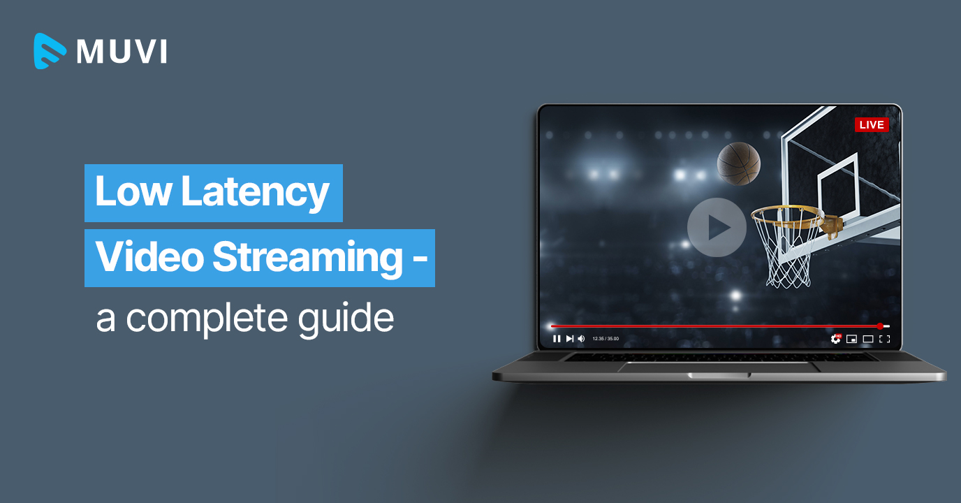 Low Latency Video Streaming - a Complete Guide