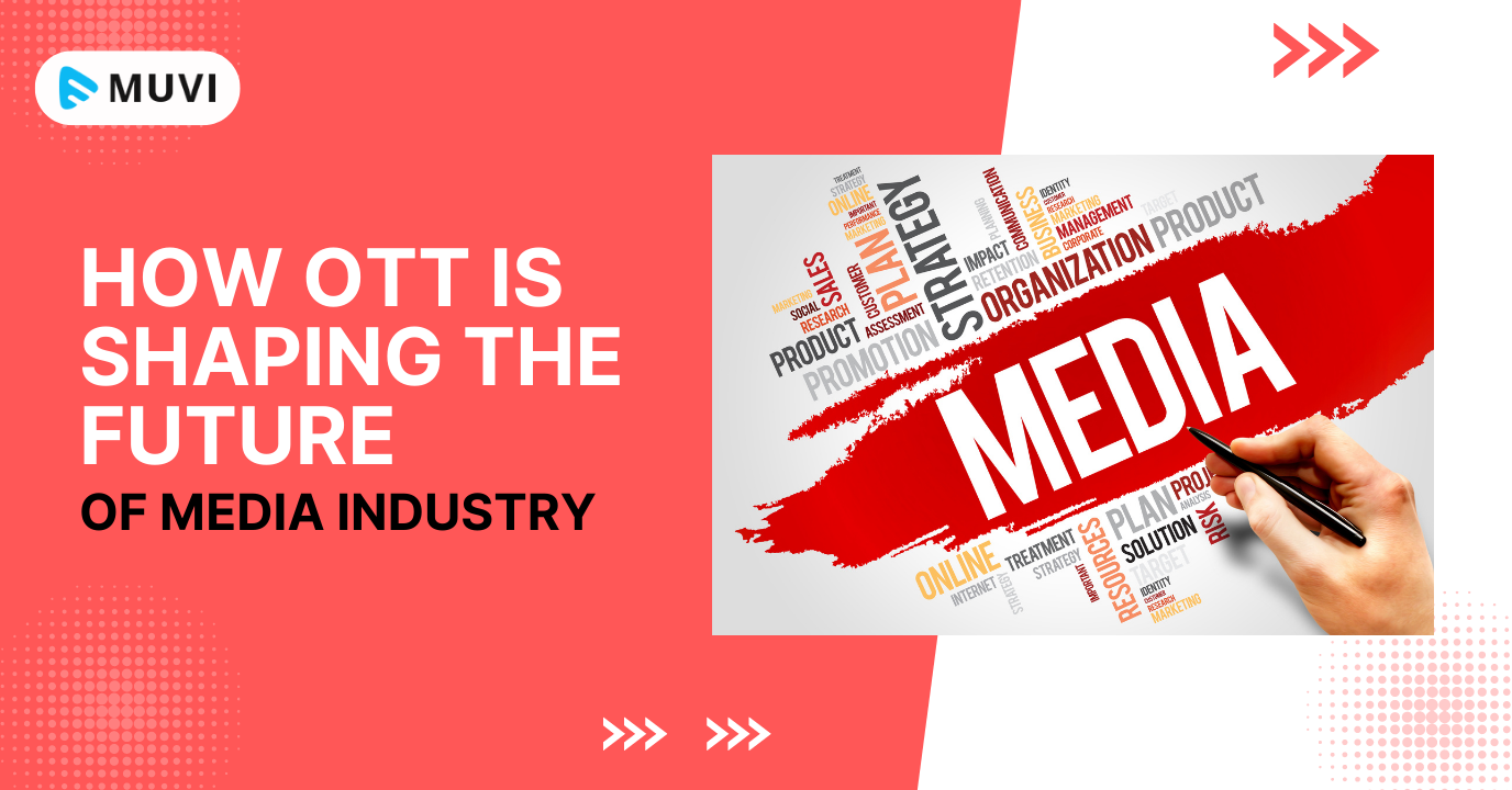 How OTT is Shaping The Future of the Media Industry?