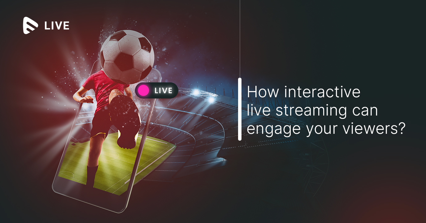 How can Interactive Live Streaming Engage Your Viewers?