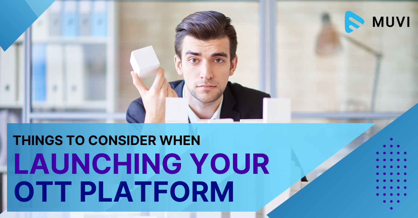 Planning to Launch your own OTT Platform? Consider these Factors