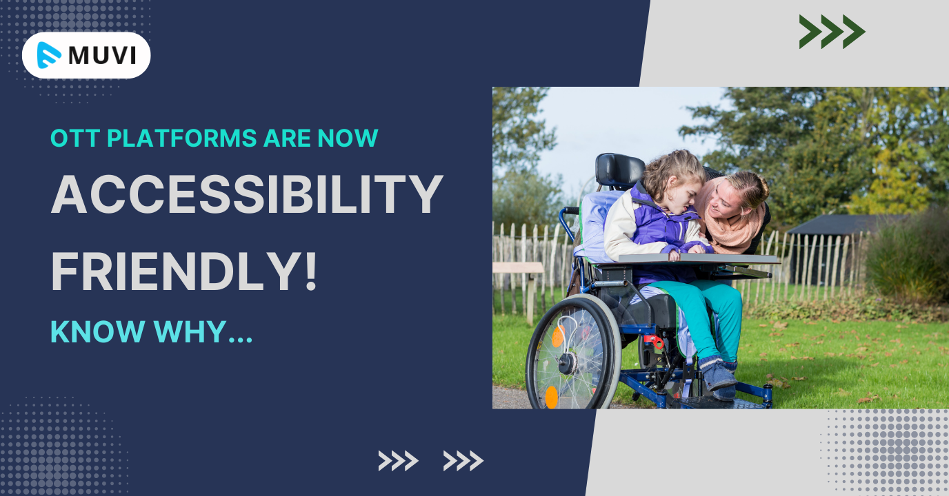 OTT Platforms Are Now Accessibility Friendly! Know WHY…