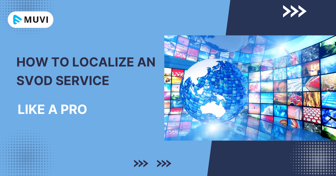 How To Localize An SVOD Service Like A Pro: Tips & Tricks