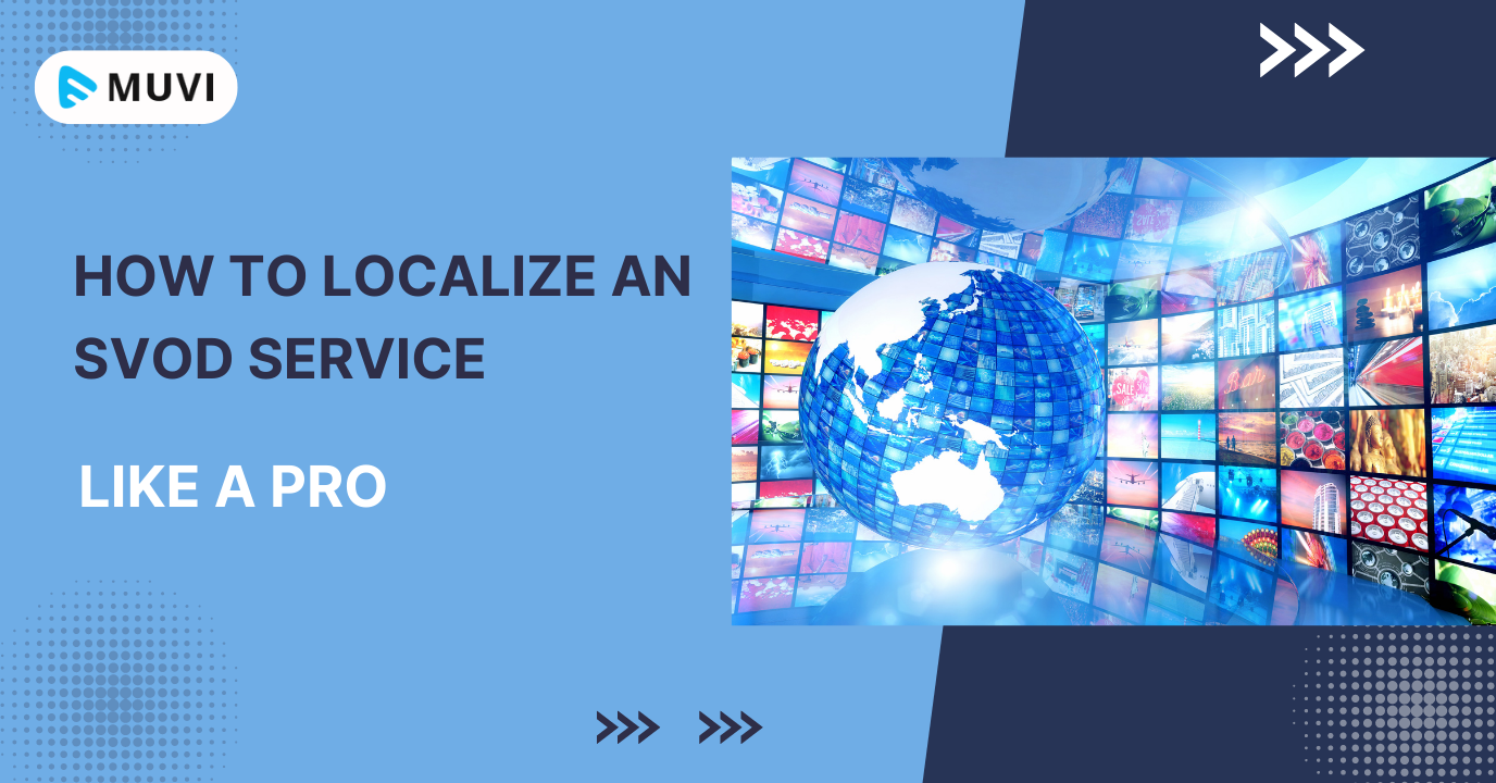 How To Localize An SVOD Service Like A Pro Tips and Tricks