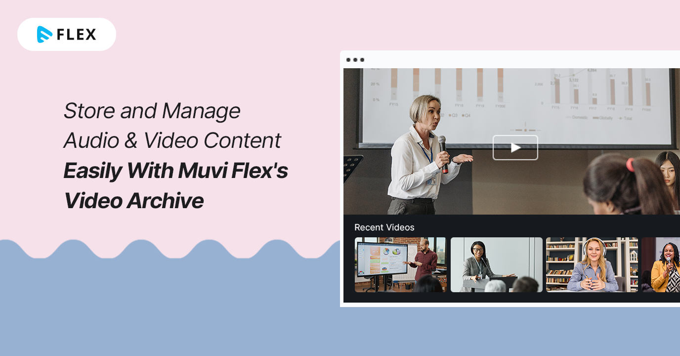 Store and Manage Audio & Video Content Easily With Muvi Flex’s Video Archive