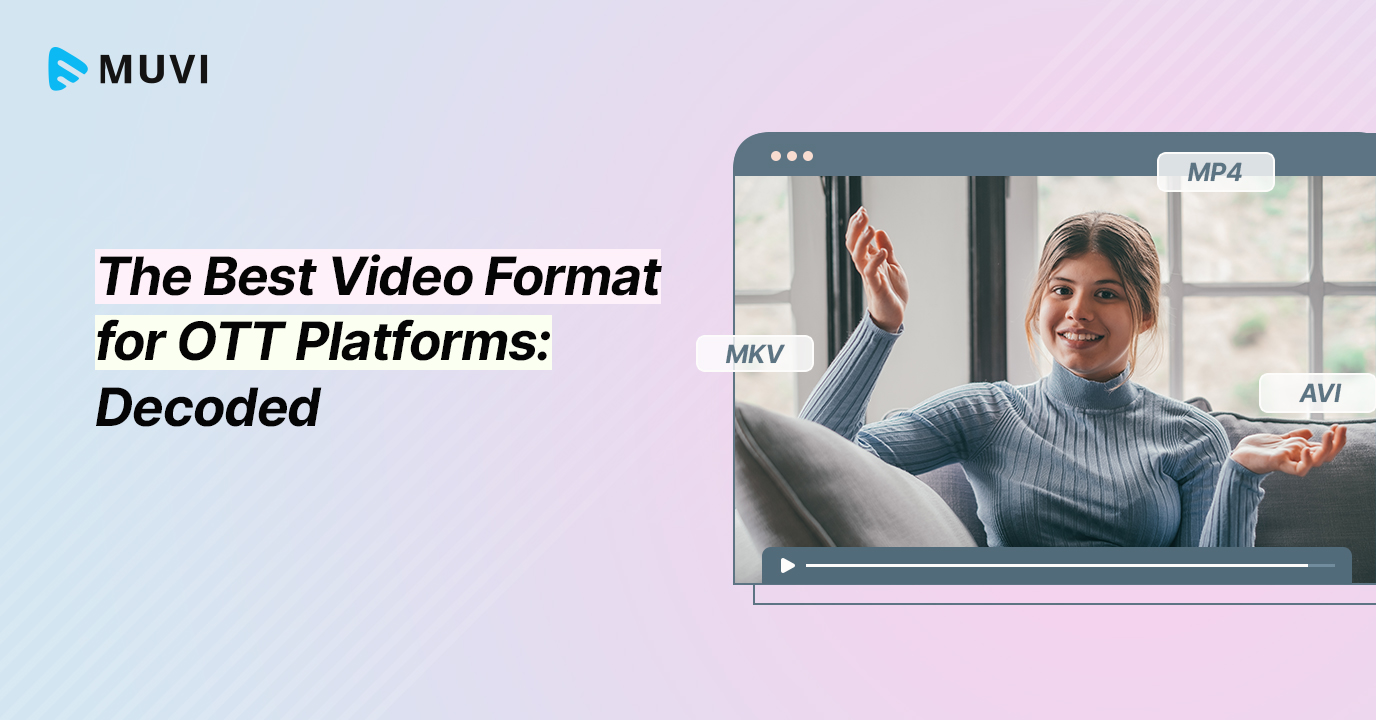 The Best Video Format for OTT Platforms: Decoded