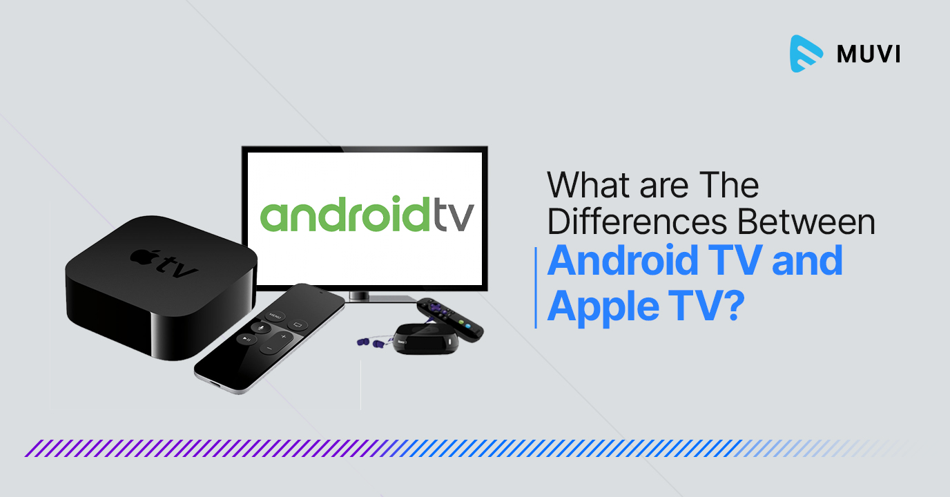 What are The Differences Between Android TV and TV? - Muvi One