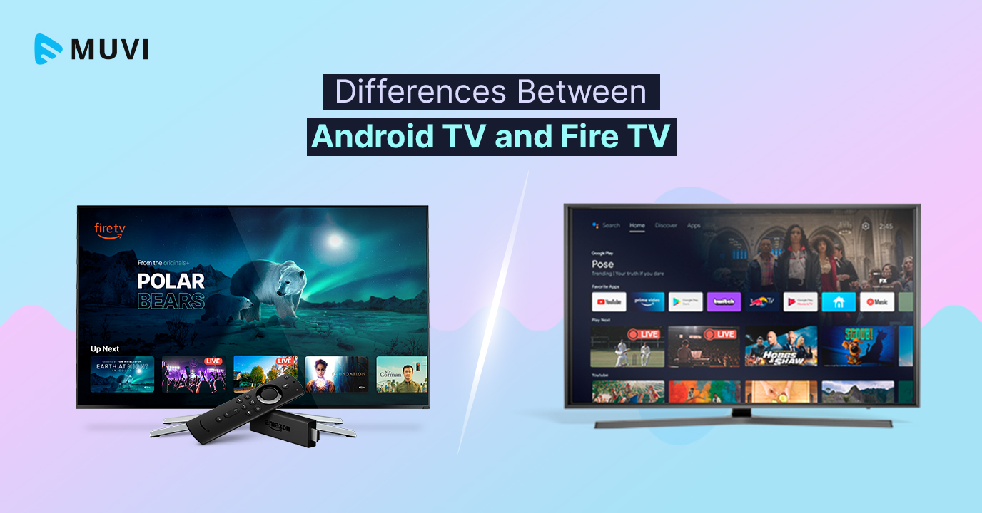 What are the Differences Between Android TV and Fire TV?