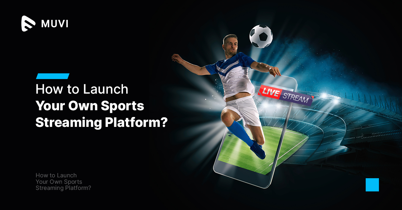 bred mærke navn Aktiv How to Launch Your Own Sports Streaming Platform? - Muvi One