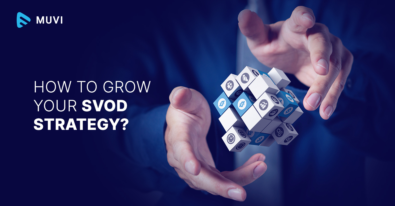 How to Grow your SVOD Strategy?