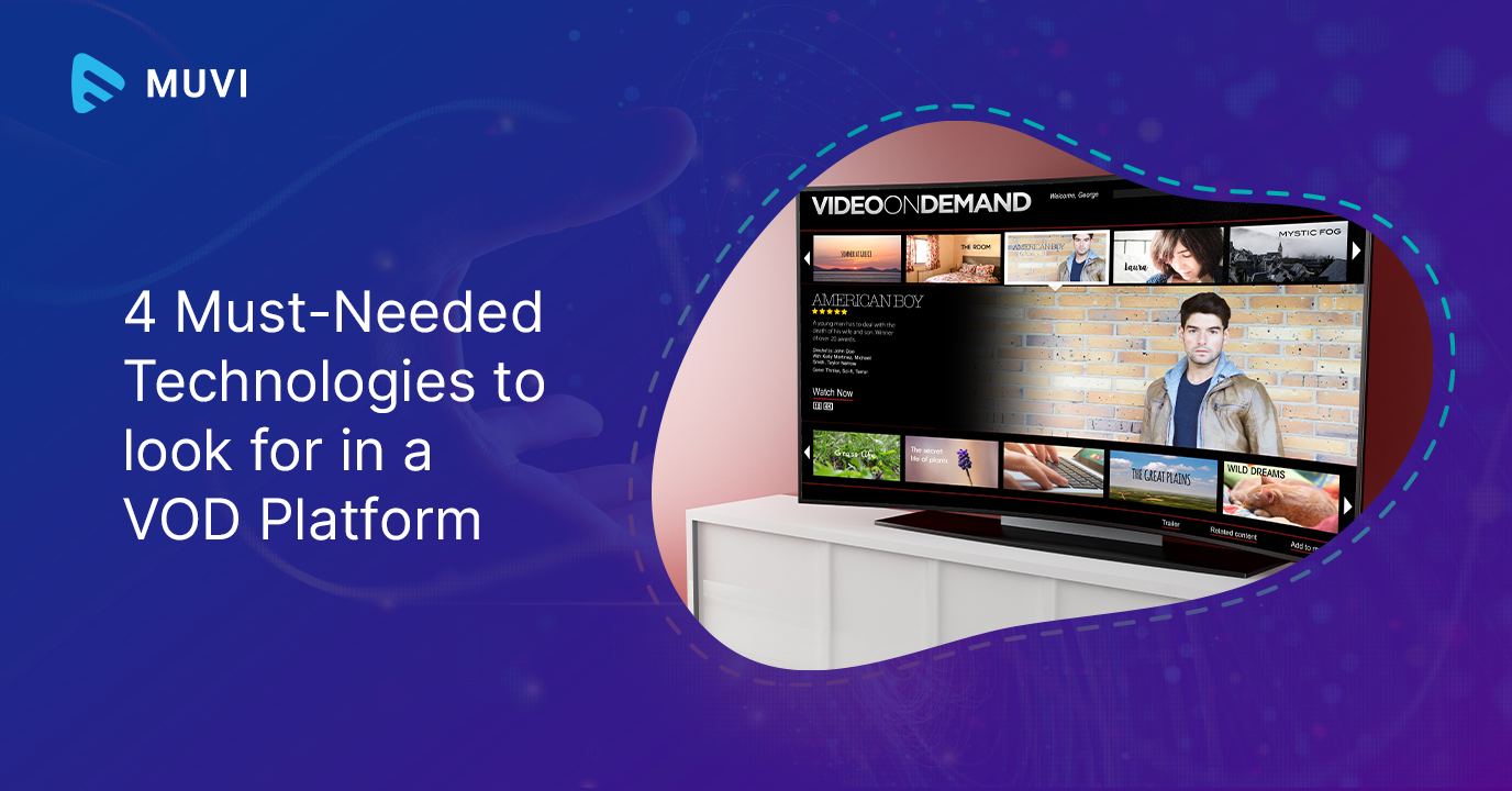 4 Must-Needed Technologies to look for in a VOD Platform