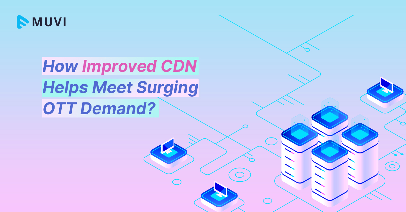 How Improved CDN Helps Meet Surging OTT Demand?