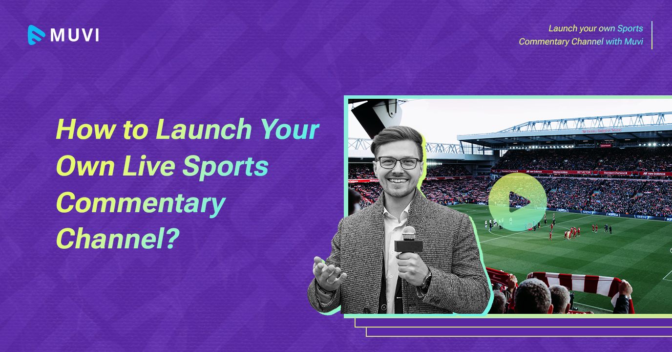 How to Launch Your Own Live Sports Commentary Channel?