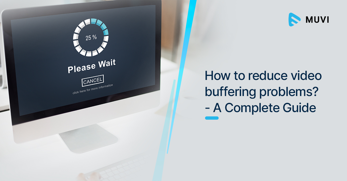 How to Reduce Video Buffering Problems? - A Complete Guide