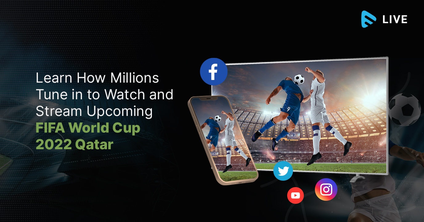 Learn How Millions Will Tune in to Watch and Stream Upcoming FIFA World Cup 2022 Qatar