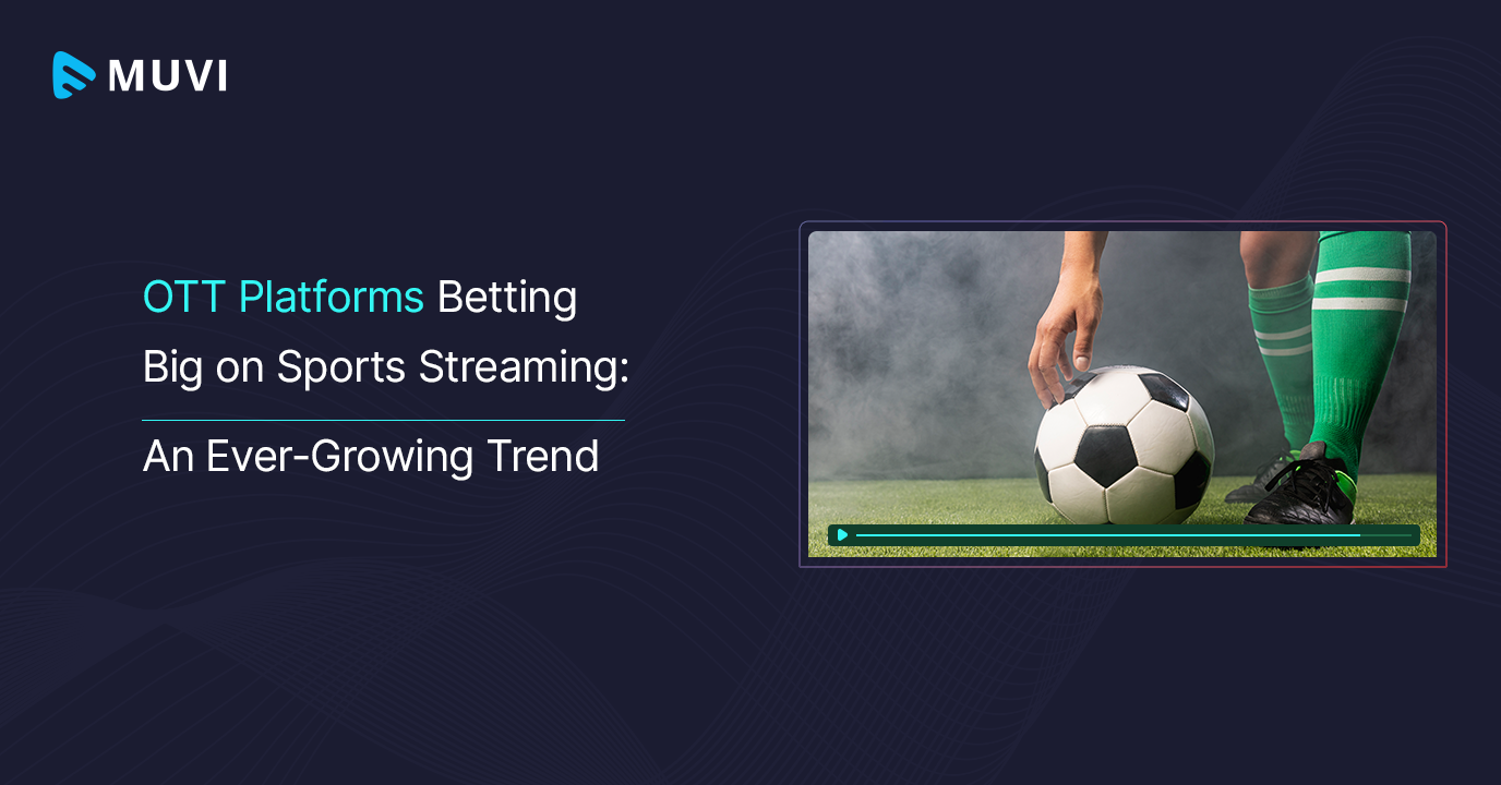 OTT Platforms Betting Big On Sports Streaming An Ever-Growing Trend to Watch Out